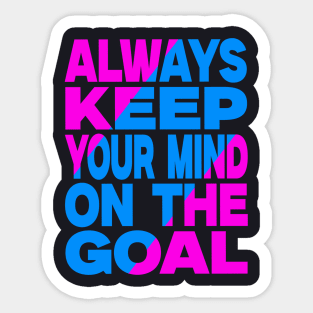 Always keep your mind on the goal Sticker